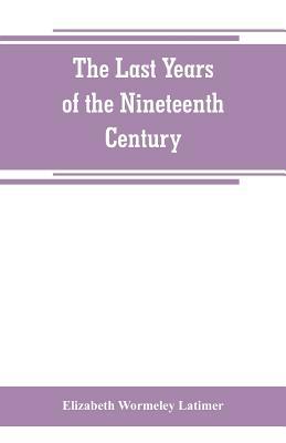 The last years of the nineteenth century; a con... 9353800277 Book Cover