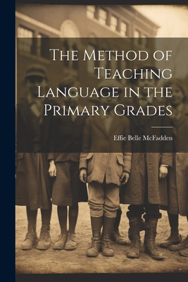 The Method of Teaching Language in the Primary ... 1022162772 Book Cover