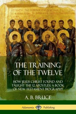 The Training of the Twelve: How Jesus Christ Fo... 035903392X Book Cover