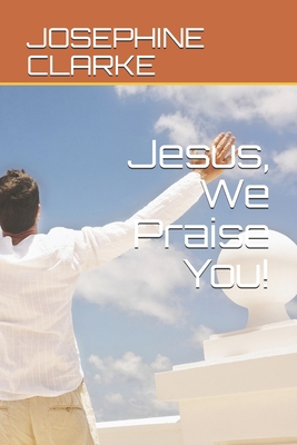 Jesus, We Praise You! B08DTZKJ15 Book Cover