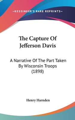 The Capture Of Jefferson Davis: A Narrative Of ... 0548969957 Book Cover