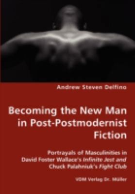 Becoming the New Man in Post-Postmodernist Fict... 383643735X Book Cover