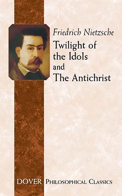 Twilight of the Idols and the Antichrist 0486434605 Book Cover