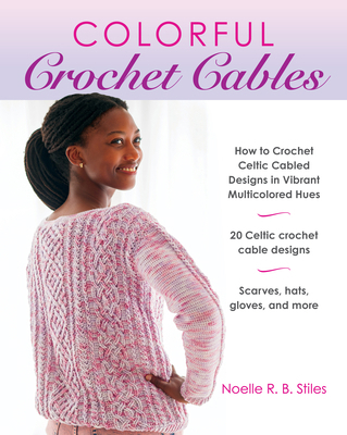Colorful Crochet Cables: How to Crochet Celtic ... 081177290X Book Cover