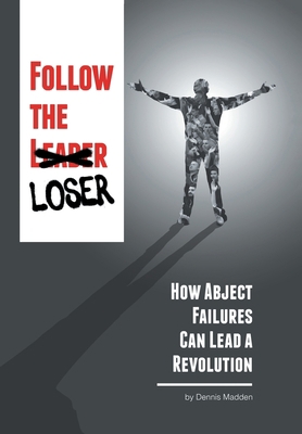 Follow the Loser: How Abject Failures Can Lead ... 1664133143 Book Cover