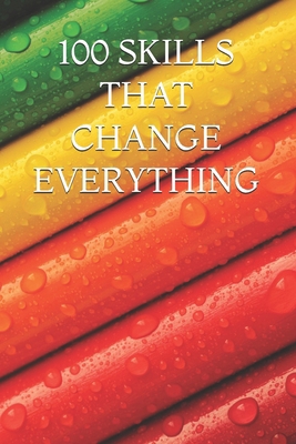 100 SKILLS THAT CHANGE EVERYTHING B0H3TJTZKC Book Cover
