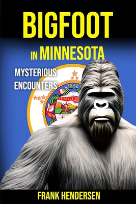 Bigfoot in Minnesota: Mysterious Encounters B0CHL9L95B Book Cover