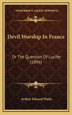 Devil Worship In France: Or The Question Of Luc... 1166098923 Book Cover