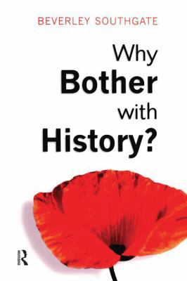 Why Bother with History?: Ancient, Modern and P... 1138836834 Book Cover