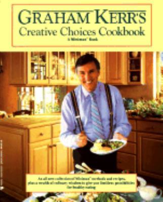Graham Kerr's Creative Choices Cookbook 0399521356 Book Cover