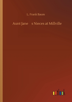 Aunt Jane's Nieces at Millville 3734092264 Book Cover