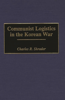 Communist Logistics in the Korean War 0313295093 Book Cover