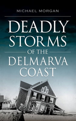 Deadly Storms of the Delmarva Coast 1540238857 Book Cover