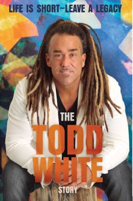 Life Is Short - Leave a Legacy: The Todd White ... 0989410471 Book Cover