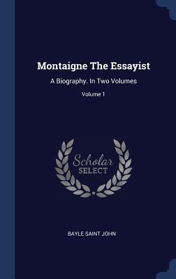 Montaigne The Essayist: A Biography. In Two Vol... 1340442213 Book Cover