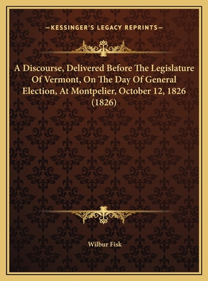 A Discourse, Delivered Before The Legislature O... 1169605451 Book Cover