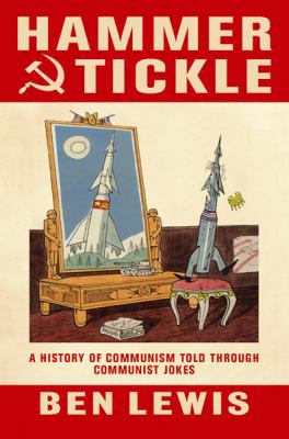 Hammer And Tickle: A History Of Communism Told ... 0297853546 Book Cover