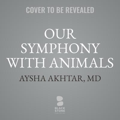 Our Symphony with Animals: On Health, Empathy, ... 109400944X Book Cover