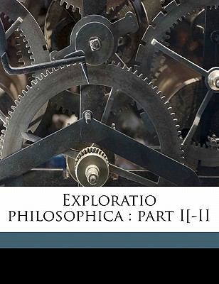 Exploratio Philosophica: Part I[-II Volume 1 1177400723 Book Cover