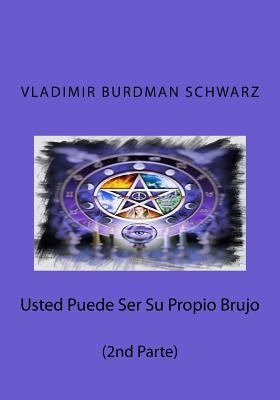 Usted Puede Ser Su Propio Brujo (2nd Parte): Conocimientos de Alta Magia 1539329569 Book Cover