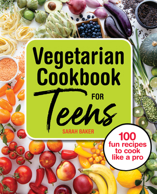 Vegetarian Cookbook for Teens: 100 Fun Recipes ... 1646119037 Book Cover