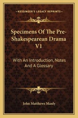 Specimens Of The Pre-Shakespearean Drama V1: Wi... 116325228X Book Cover