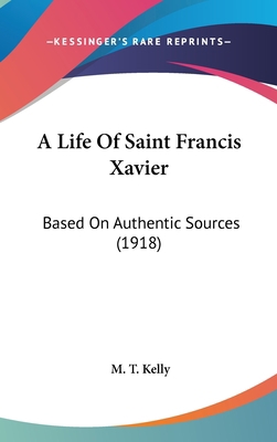 A Life Of Saint Francis Xavier: Based On Authen... 1436951097 Book Cover