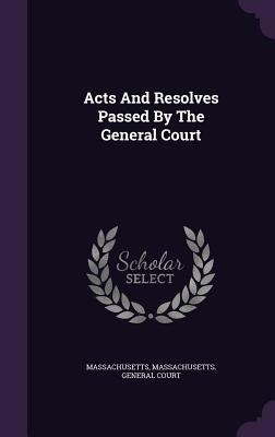 Acts And Resolves Passed By The General Court 1348014008 Book Cover