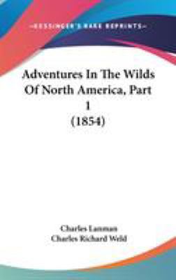 Adventures In The Wilds Of North America, Part ... 1437484441 Book Cover
