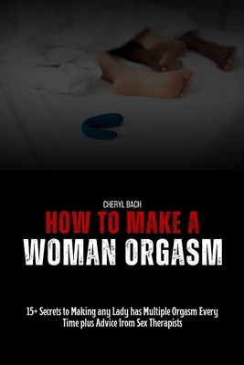 How to Make a Woman Orgasm: 15+ Secrets to Maki... B0CZTXC3FP Book Cover
