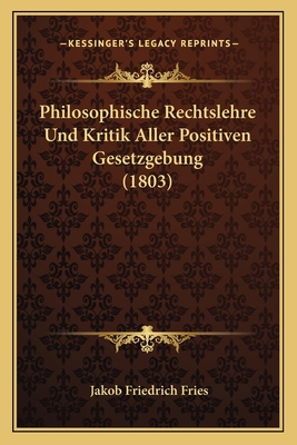 Philosophische Rechtslehre Und Kritik Aller Pos... [German] 1167543424 Book Cover