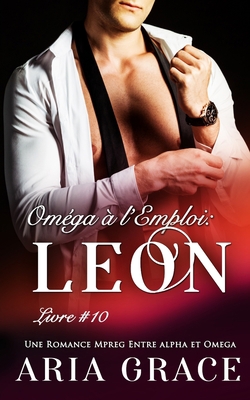 Oméga à l'Emploi: Leon: Alpha Omega M/M/M Non S... [French] B0BJ74SBR6 Book Cover