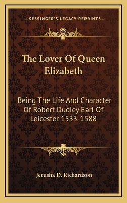 The Lover Of Queen Elizabeth: Being The Life An... 1163412465 Book Cover