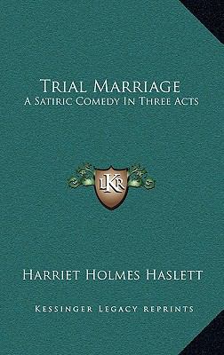 Trial Marriage: A Satiric Comedy in Three Acts ... 1163729469 Book Cover