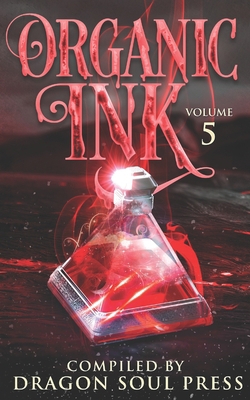 Organic Ink: Volume 5: A Dragon Soul Press Anth... B0B3DRH51V Book Cover