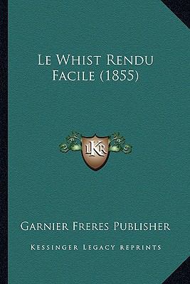 Le Whist Rendu Facile (1855) [French] 1166773566 Book Cover