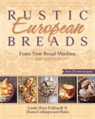 Rustic European Breads from Your Bread Machine 1626548544 Book Cover