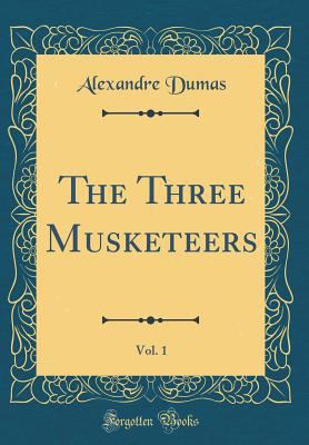 The Three Musketeers, Vol. 1 (Classic Reprint) 0260072206 Book Cover