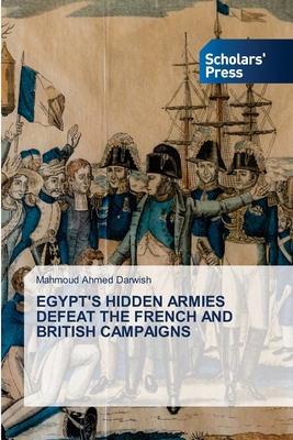 Egypt's Hidden Armies Defeat the French and Bri... 6200697019 Book Cover
