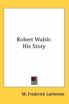 Robert Walsh: His Story 0548147361 Book Cover