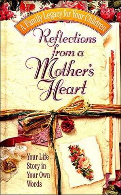 Reflections from a Mother's Heart: Your Life St... 0849952158 Book Cover