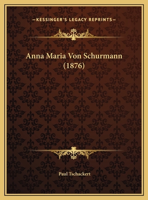 Anna Maria Von Schurmann (1876) [German] 1169494889 Book Cover