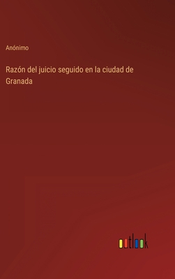 Razón del juicio seguido en la ciudad de Granada [Spanish] 3368117637 Book Cover