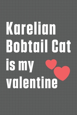 Karelian Bobtail Cat is my valentine: For Karel... B084DFQRPQ Book Cover