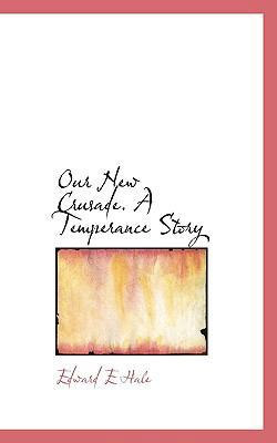 Our New Crusade. a Temperance Story 1116559595 Book Cover