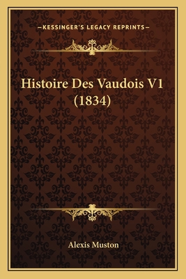 Histoire Des Vaudois V1 (1834) [French] 1166798364 Book Cover