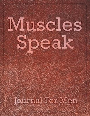 Muscles Speak: Journal For Men 1682604063 Book Cover