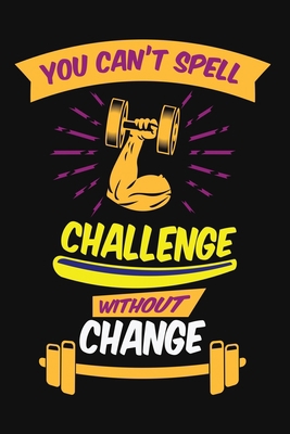 You can't spell challenge without change: Build... B07Y4M7NP1 Book Cover