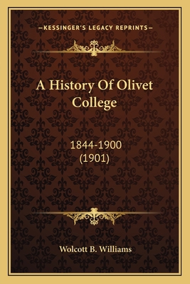 A History Of Olivet College: 1844-1900 (1901) 1165910691 Book Cover