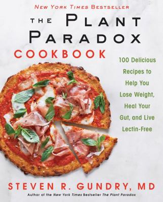 The Plant Paradox Cookbook: 100 Delicious Recip... 0062843370 Book Cover